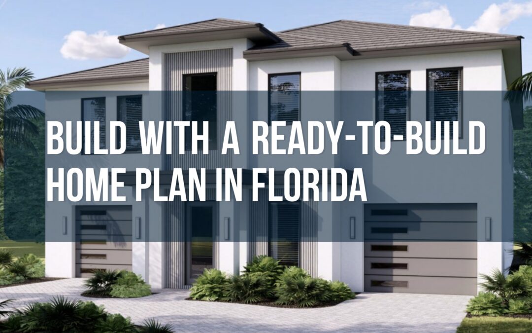 Why Now Is the Perfect Time to Build with a Ready-to-Build Home Plan in Florida