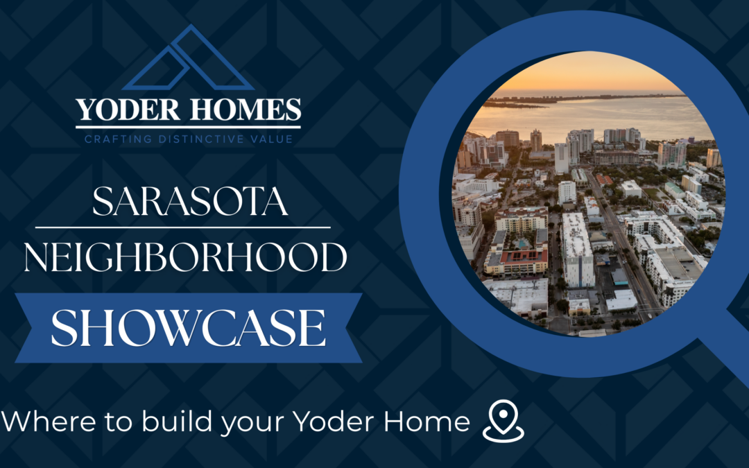 Sarasota Neighborhood Showcase: Where to Build Your Yoder Home